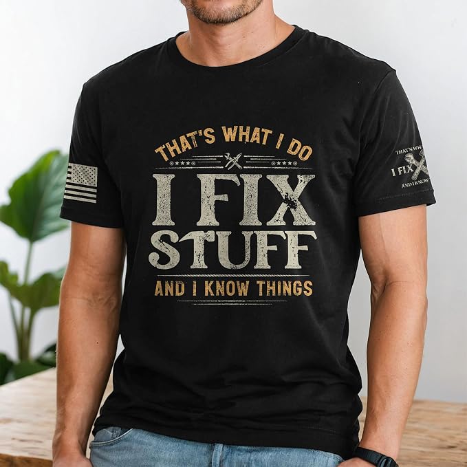 Stuff for Men, I Fix Stuff and Know Things Tshirt Men 4 | Graphic tee featuring humorous fix-it themed artwork and bold statement design for everyday wear and personal expression