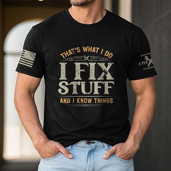Stuff for Men, I Fix Stuff and Know Things Tshirt Men 4 | Graphic tee featuring humorous fix-it themed artwork and bold statement design for everyday wear and personal expression