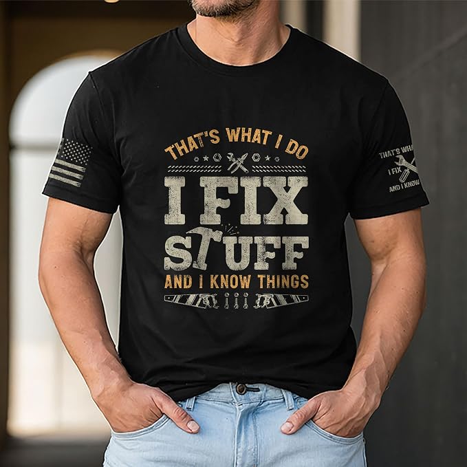 Stuff for Men, I Fix Stuff and Know Things Tshirt Men 4 | Graphic tee featuring humorous fix-it themed artwork and bold statement design for everyday wear and personal expression