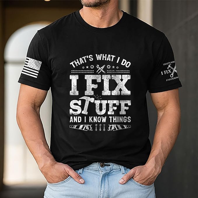 Stuff for Men, I Fix Stuff and Know Things Tshirt Men 4 | Graphic tee featuring humorous fix-it themed artwork and bold statement design for everyday wear and personal expression
